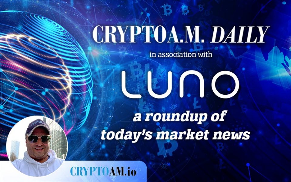 Crypto AM Daily in association with Luno